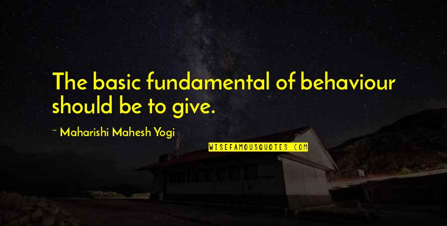 Macaronian Quotes By Maharishi Mahesh Yogi: The basic fundamental of behaviour should be to