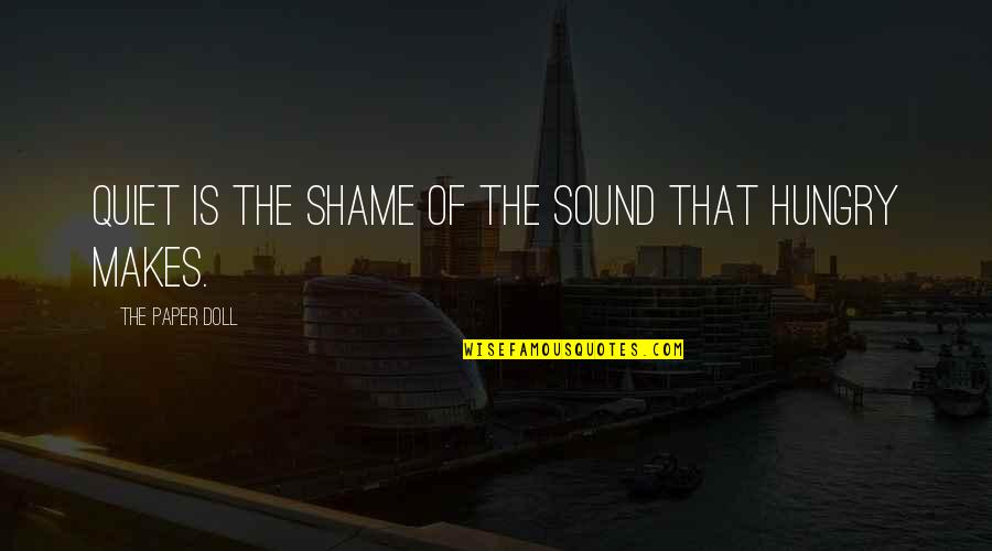 Macaroon Shop Quotes By The Paper Doll: Quiet is the shame of the sound that Macaroon Shop Quotes By The Paper Doll: Quiet is the shame of the sound that