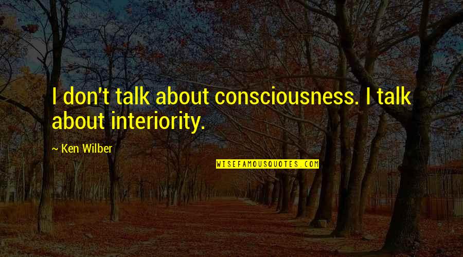 Macartney Mission Quotes By Ken Wilber: I don't talk about consciousness. I talk about