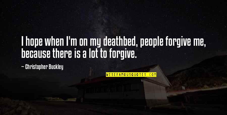 Macasaet Quotes By Christopher Buckley: I hope when I'm on my deathbed, people Macasaet Quotes By Christopher Buckley: I hope when I'm on my deathbed, people
