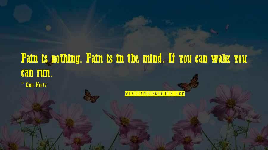 Macassar Cologne Quotes By Cam Neely: Pain is nothing. Pain is in the mind.