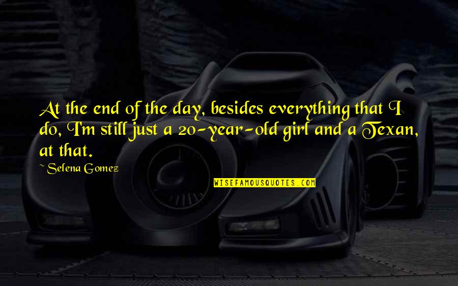Macassar Western Quotes By Selena Gomez: At the end of the day, besides everything Macassar Western Quotes By Selena Gomez: At the end of the day, besides everything