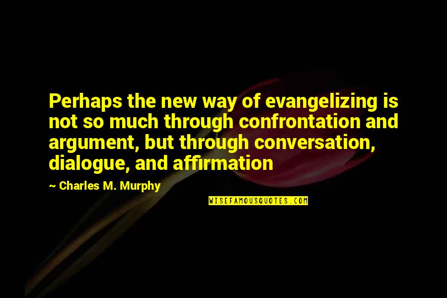 Macau Daily Times Quotes By Charles M. Murphy: Perhaps the new way of evangelizing is not