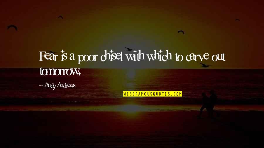Macau Tower Quotes By Andy Andrews: Fear is a poor chisel with which to Macau Tower Quotes By Andy Andrews: Fear is a poor chisel with which to