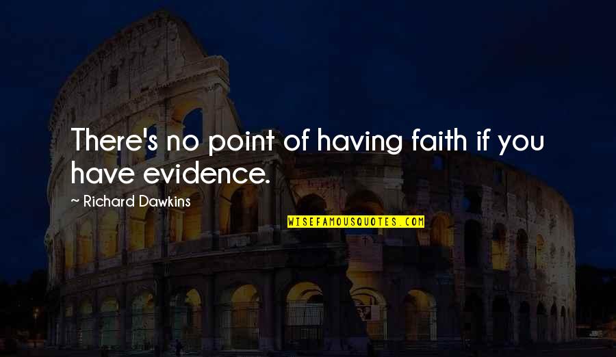 Macauba Granite Quotes By Richard Dawkins: There's no point of having faith if you Macauba Granite Quotes By Richard Dawkins: There's no point of having faith if you