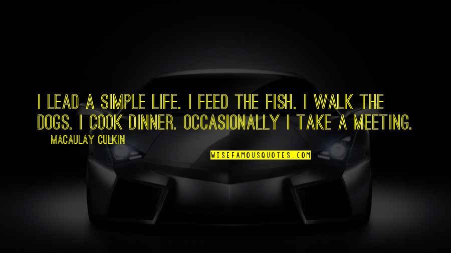 Macaulay Culkin Quotes By Macaulay Culkin: I lead a simple life. I feed the