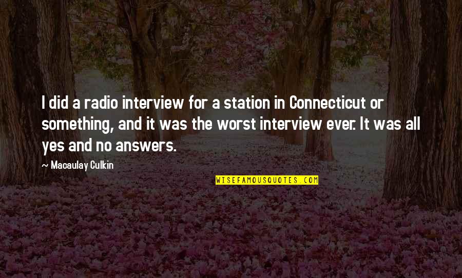 Macaulay Culkin Quotes By Macaulay Culkin: I did a radio interview for a station