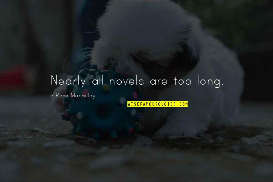 Macaulay's Quotes By Rose Macaulay: Nearly all novels are too long.