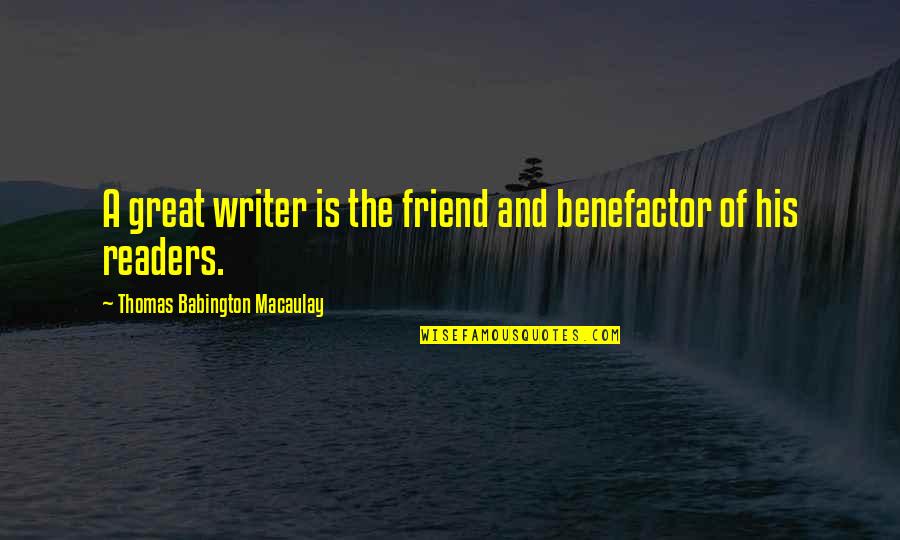Macaulay's Quotes By Thomas Babington Macaulay: A great writer is the friend and benefactor