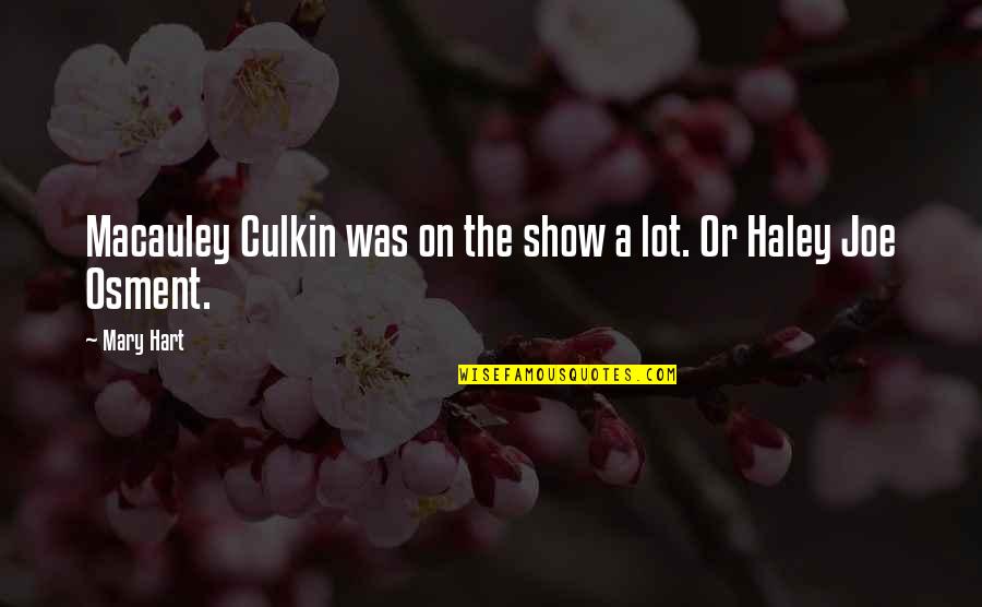 Macauley Quotes By Mary Hart: Macauley Culkin was on the show a lot.