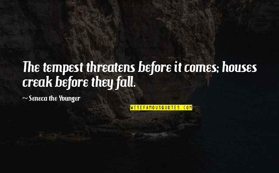 Macavei Sorina Quotes By Seneca The Younger: The tempest threatens before it comes; houses creak