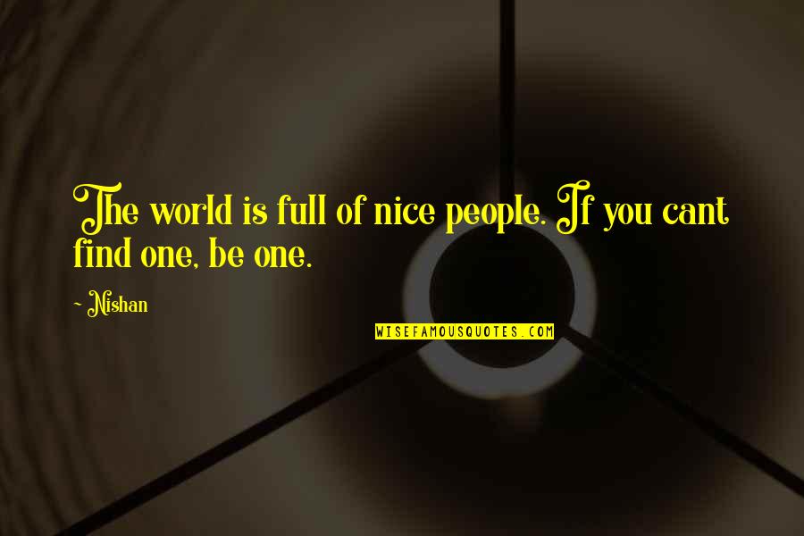 Macavity Quotes By Nishan: The world is full of nice people. If