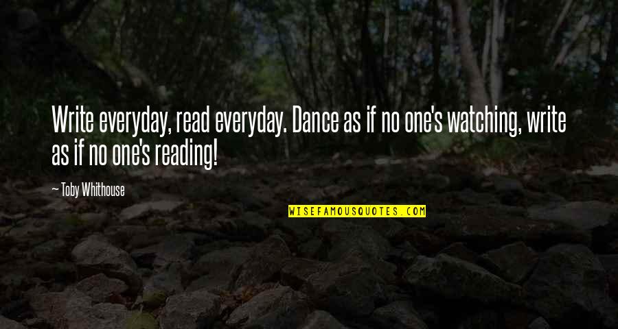 Macaws Furniture Quotes By Toby Whithouse: Write everyday, read everyday. Dance as if no