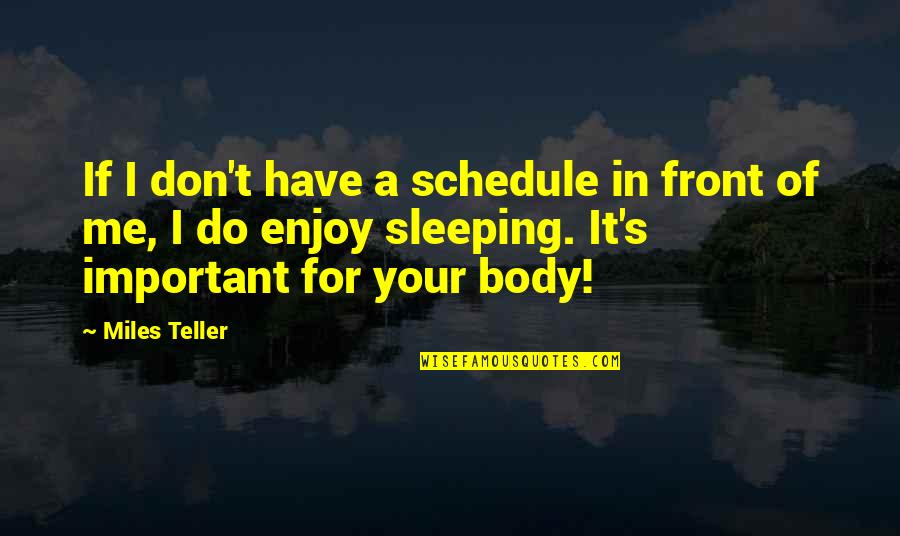 Macayla Peterson Quotes By Miles Teller: If I don't have a schedule in front Macayla Peterson Quotes By Miles Teller: If I don't have a schedule in front