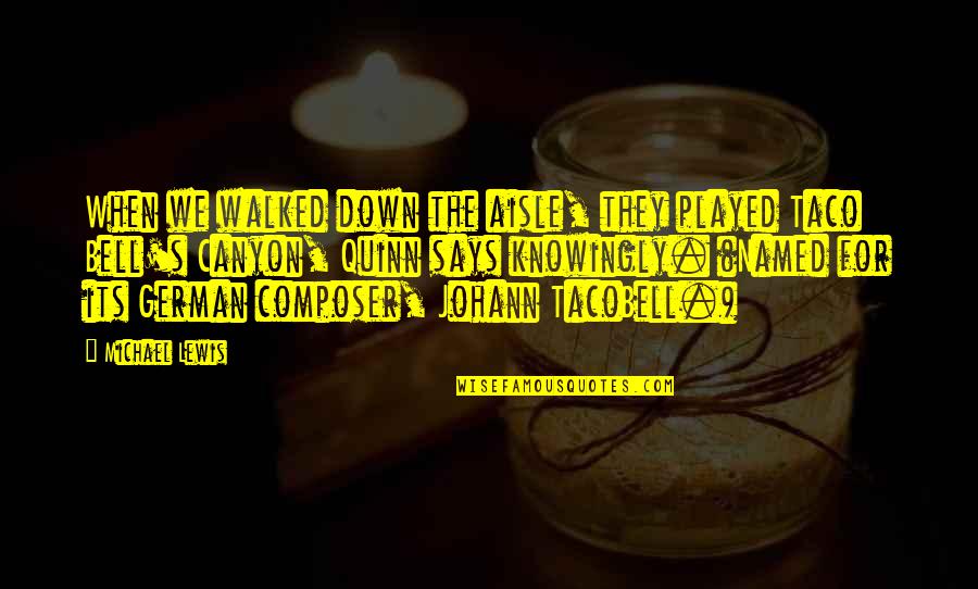 Macbeth 1971 Quotes By Michael Lewis: When we walked down the aisle, they played Macbeth 1971 Quotes By Michael Lewis: When we walked down the aisle, they played