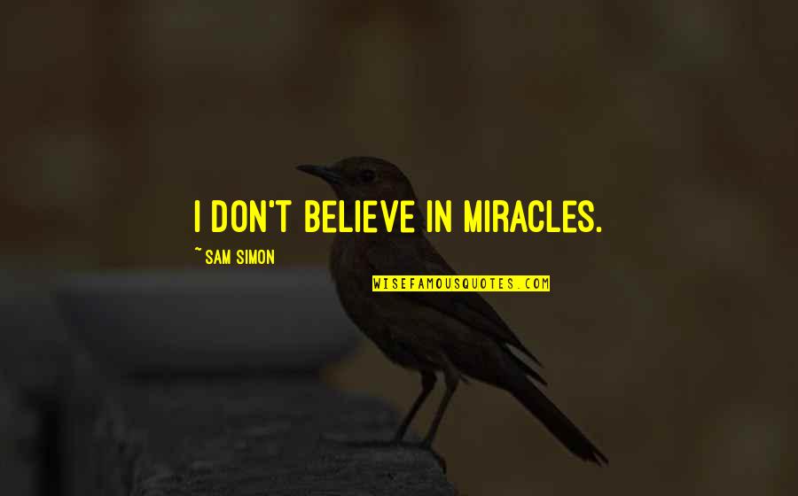 Macbeth Best Supernatural Quotes By Sam Simon: I don't believe in miracles. Macbeth Best Supernatural Quotes By Sam Simon: I don't believe in miracles.