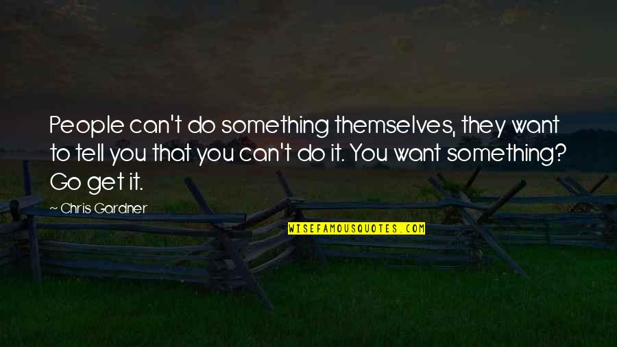 Macbeth Cesarean Quotes By Chris Gardner: People can't do something themselves, they want to