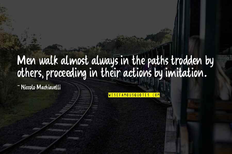Macbeth Cesarean Quotes By Niccolo Machiavelli: Men walk almost always in the paths trodden