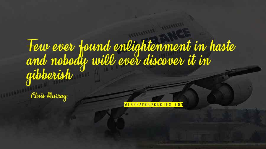 Macbeth Character Development Quotes By Chris Murray: Few ever found enlightenment in haste, and nobody