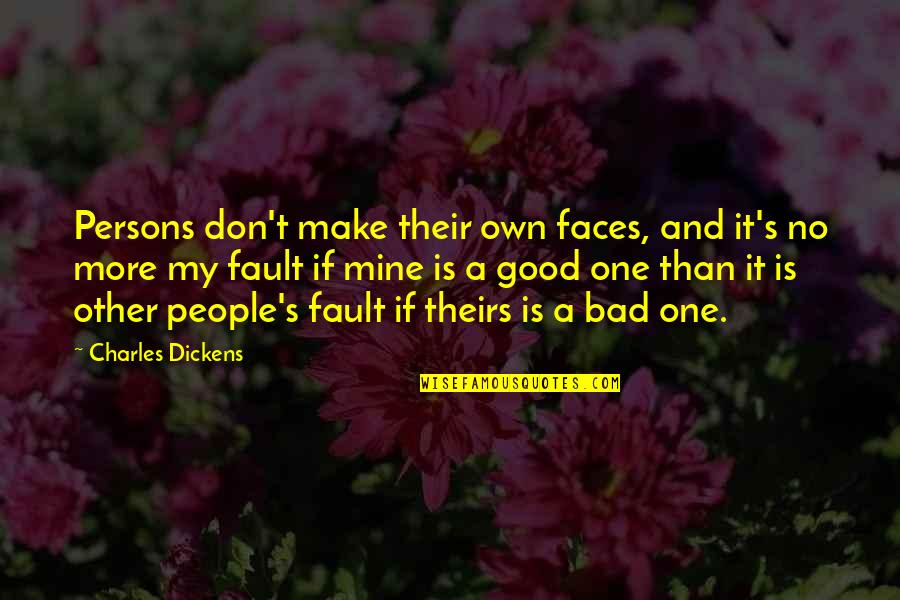 Macbeth Delusional Quotes By Charles Dickens: Persons don't make their own faces, and it's