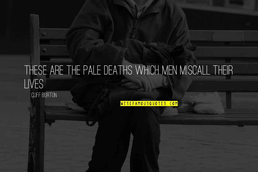 Macbeth Egotistical Quotes By Cliff Burton: These are the pale deaths which men miscall