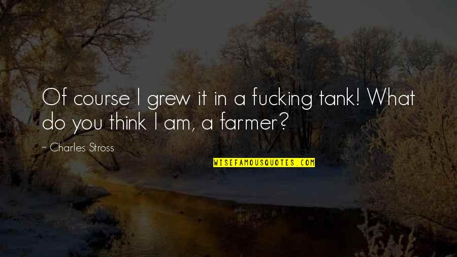 Macbeth Essay Ambition Quotes By Charles Stross: Of course I grew it in a fucking