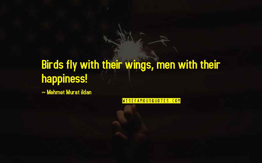 Macbeth Flaws Quotes By Mehmet Murat Ildan: Birds fly with their wings, men with their