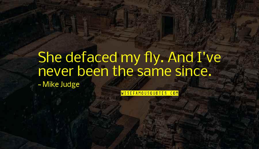 Macbeth Foreshadowing Quotes By Mike Judge: She defaced my fly. And I've never been