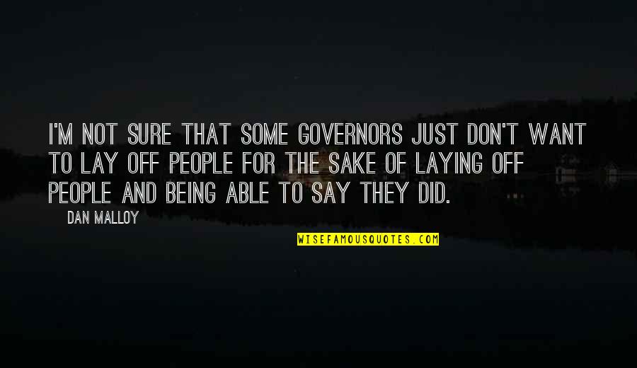 Macbeth Ignores His Conscience Quotes By Dan Malloy: I'm not sure that some governors just don't