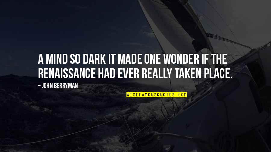 Macbeth Influences Quotes By John Berryman: A mind so dark it made one wonder
