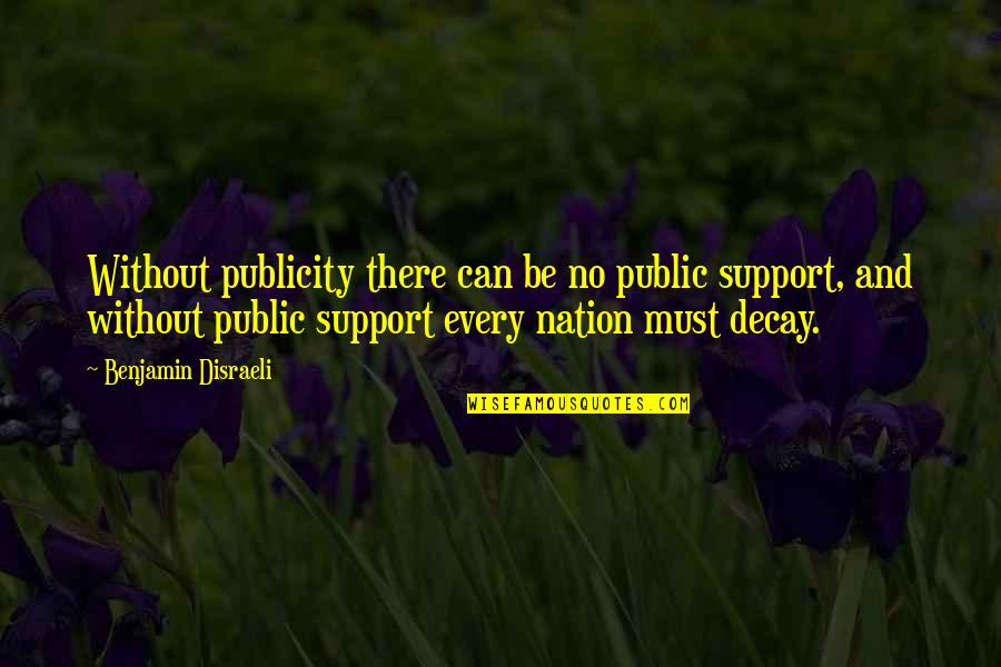 Macbeth Instability Quotes By Benjamin Disraeli: Without publicity there can be no public support,