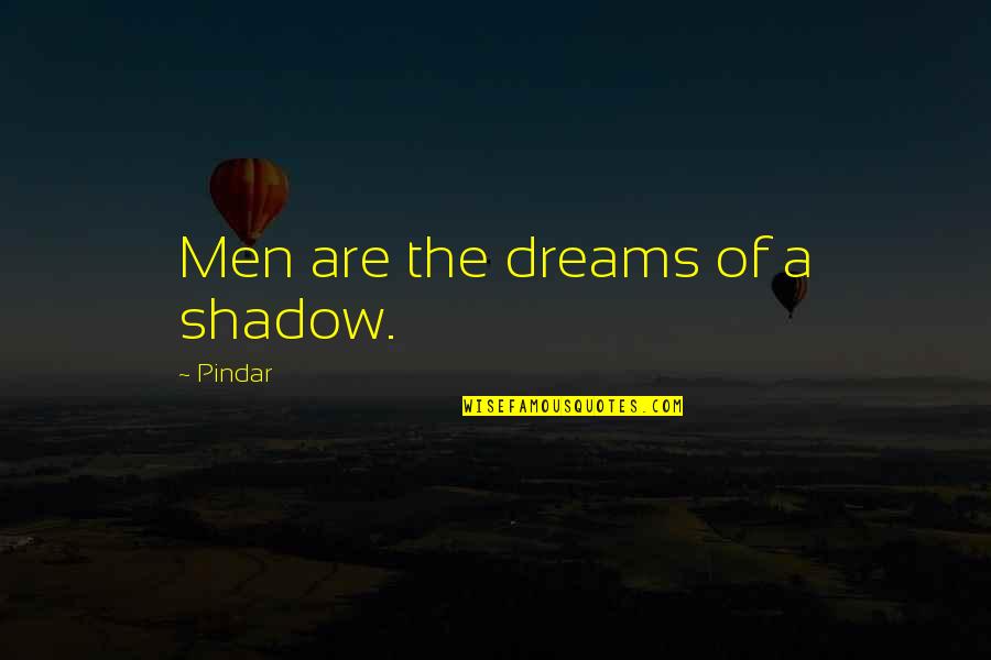 Macbeth Invincible Quotes By Pindar: Men are the dreams of a shadow.