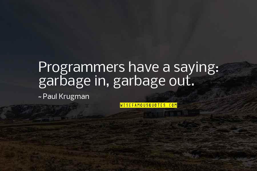 Macbeth Key Moments Quotes By Paul Krugman: Programmers have a saying: garbage in, garbage out. Macbeth Key Moments Quotes By Paul Krugman: Programmers have a saying: garbage in, garbage out.