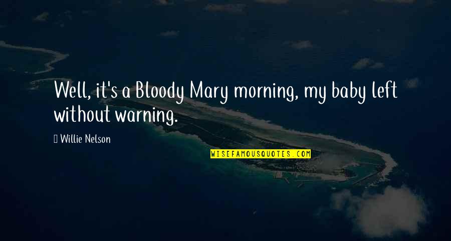 Macbeth Killing Spree Quotes By Willie Nelson: Well, it's a Bloody Mary morning, my baby