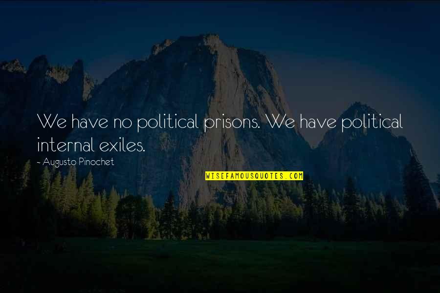 Macbeth Kills Quotes By Augusto Pinochet: We have no political prisons. We have political Macbeth Kills Quotes By Augusto Pinochet: We have no political prisons. We have political