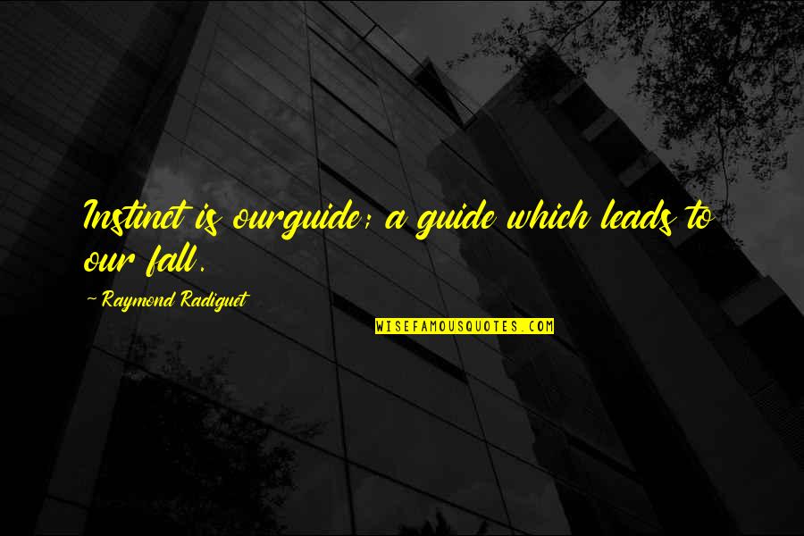 Macbeth Look Like The Innocent Flower Quotes By Raymond Radiguet: Instinct is ourguide; a guide which leads to Macbeth Look Like The Innocent Flower Quotes By Raymond Radiguet: Instinct is ourguide; a guide which leads to