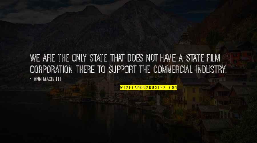 Macbeth Macbeth Quotes By Ann Macbeth: We are the only state that does not Macbeth Macbeth Quotes By Ann Macbeth: We are the only state that does not