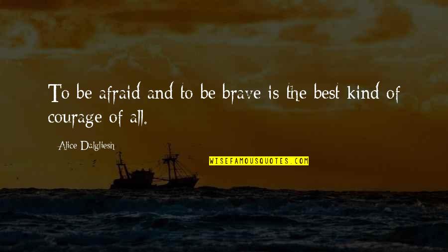 Macbeth Mental Instability Quotes By Alice Dalgliesh: To be afraid and to be brave is