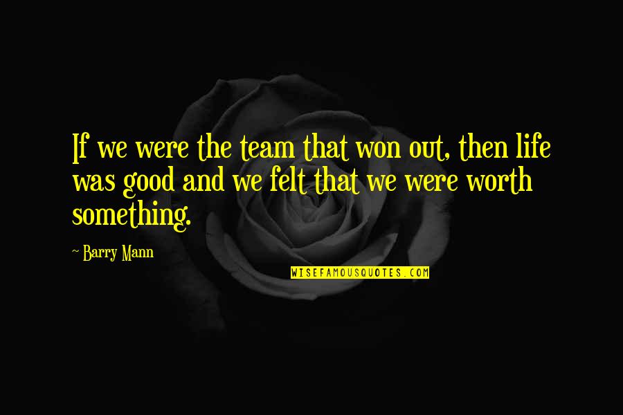 Macbeth Overconfident Quotes By Barry Mann: If we were the team that won out,