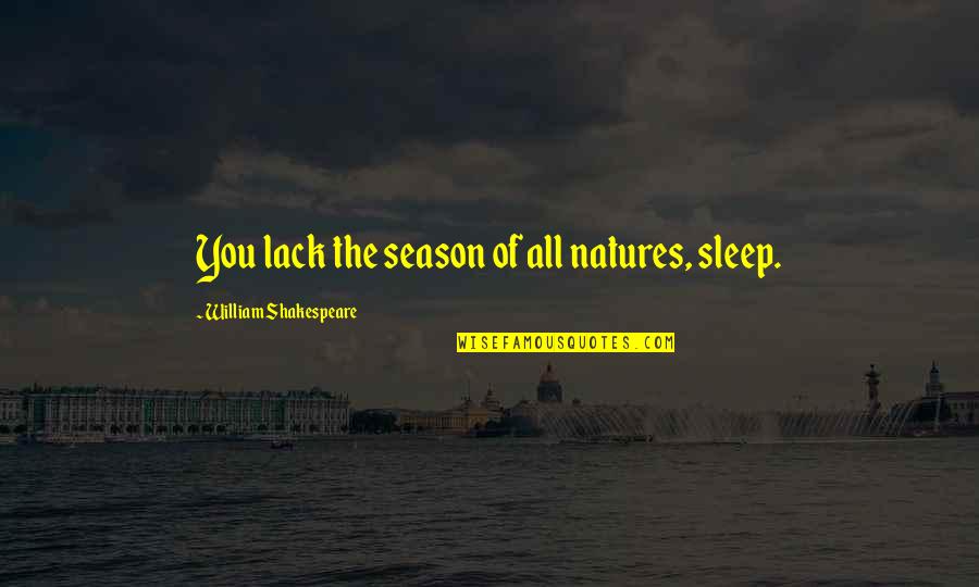 Macbeth Quotes By William Shakespeare: You lack the season of all natures, sleep.