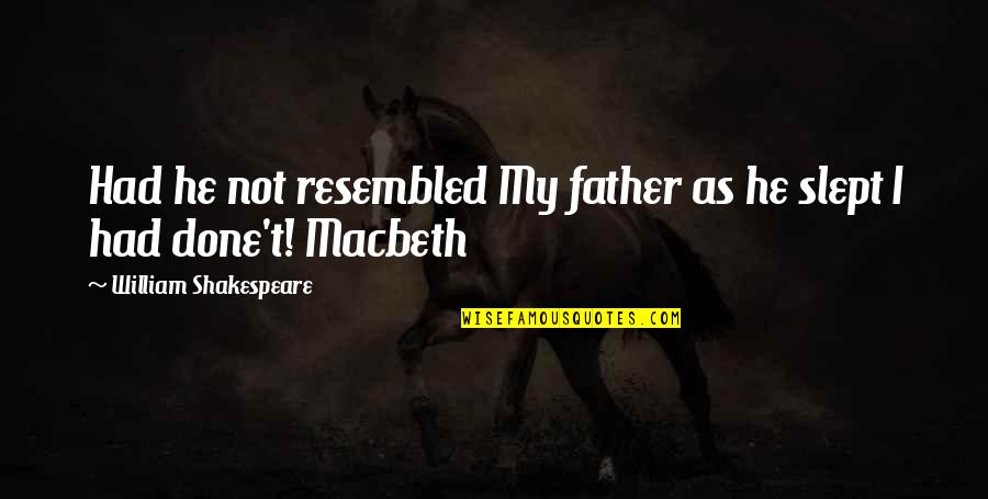 Macbeth Quotes By William Shakespeare: Had he not resembled My father as he