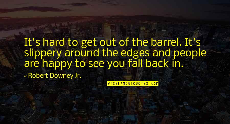Macbeth Retold Ella Quotes By Robert Downey Jr.: It's hard to get out of the barrel. Macbeth Retold Ella Quotes By Robert Downey Jr.: It's hard to get out of the barrel.