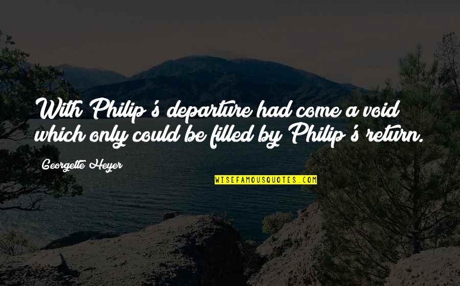 Macbeth Scene Quotes By Georgette Heyer: With Philip's departure had come a void which