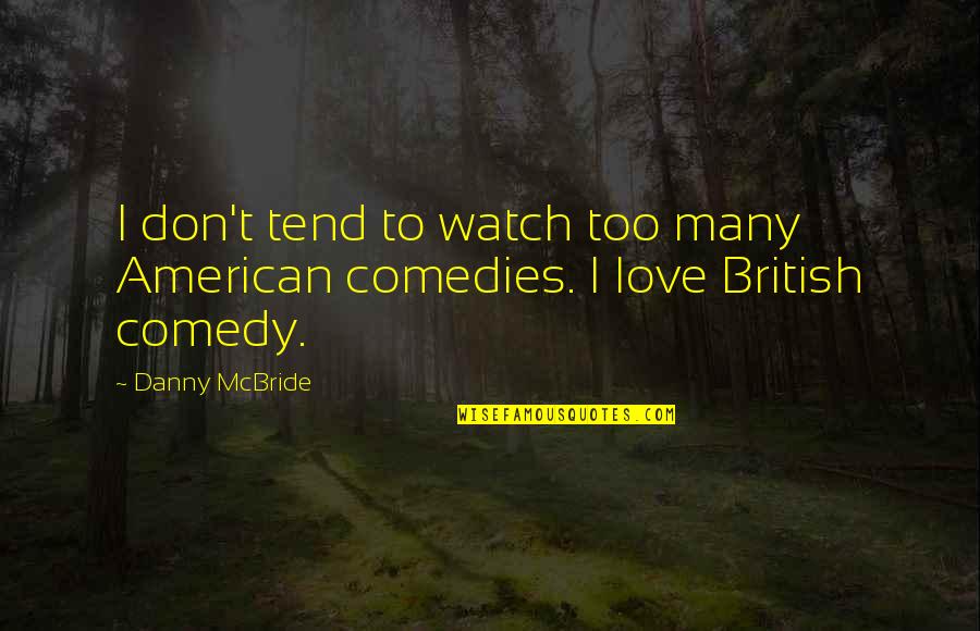 Macbeth Short Quotes By Danny McBride: I don't tend to watch too many American