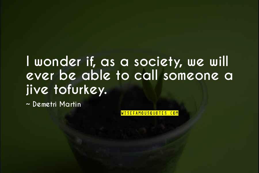 Macbeth Spur Quotes By Demetri Martin: I wonder if, as a society, we will