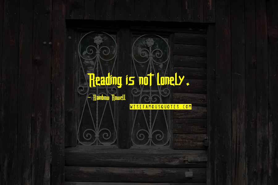 Macbeth Theme Ambition Quotes By Rainbow Rowell: Reading is not lonely.