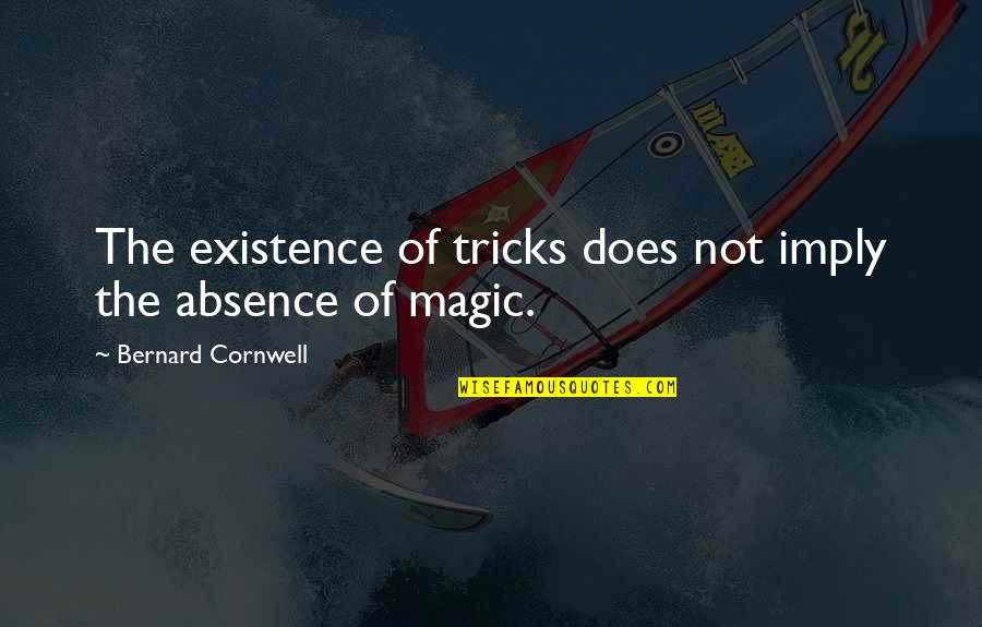 Macbeth Witches Influence Quotes By Bernard Cornwell: The existence of tricks does not imply the