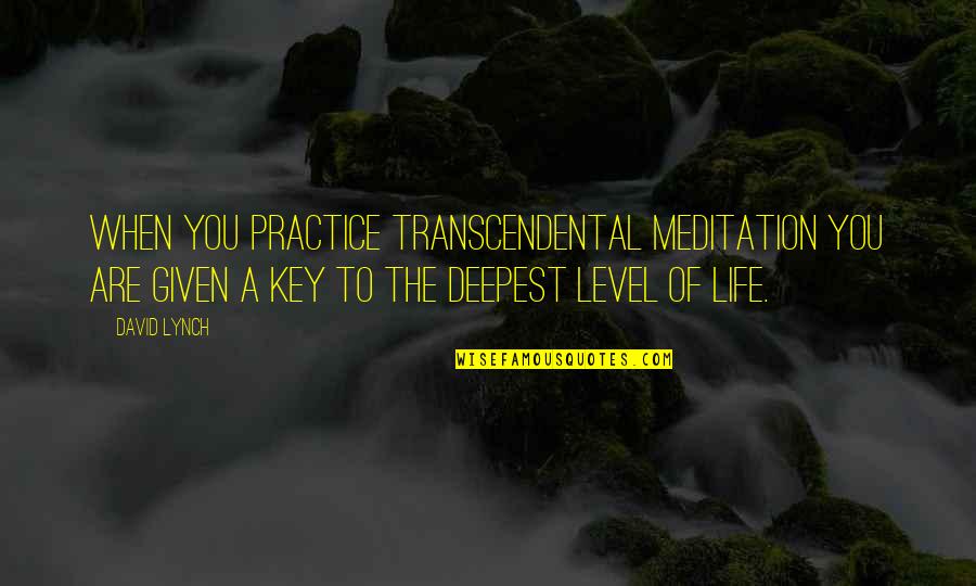 Macbeths Ambition To Kill Duncan Quotes By David Lynch: When you practice Transcendental Meditation you are given Macbeths Ambition To Kill Duncan Quotes By David Lynch: When you practice Transcendental Meditation you are given
