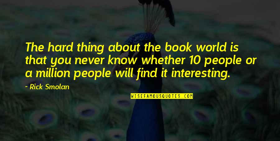 Macbeths Ambition To Kill Duncan Quotes By Rick Smolan: The hard thing about the book world is Macbeths Ambition To Kill Duncan Quotes By Rick Smolan: The hard thing about the book world is