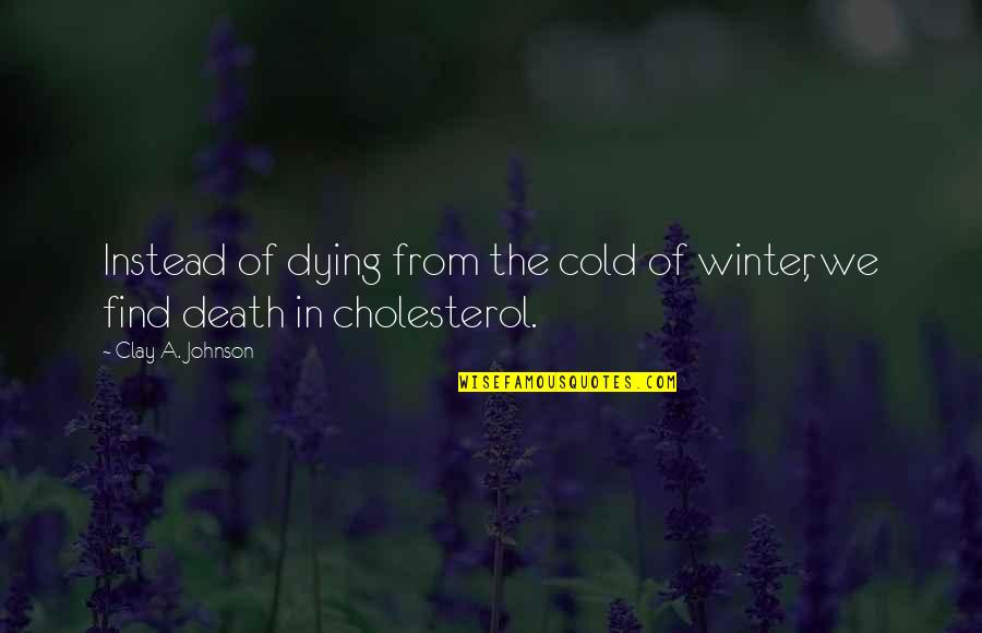 Macbeth's Tragic Flaw Quotes By Clay A. Johnson: Instead of dying from the cold of winter, Macbeth's Tragic Flaw Quotes By Clay A. Johnson: Instead of dying from the cold of winter,